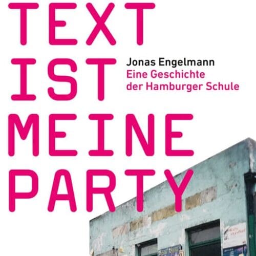 Cover „Der Text ist meine Party – Eine Geschichte der Hamburger Schule“ von Jonas Engelmann